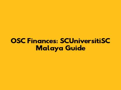 OSC Finances: SCUniversitiSC Malaya Guide