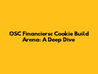 OSC Financiersc Cookie Build Arena: A Deep Dive