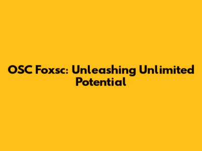 OSC Foxsc: Unleashing Unlimited Potential