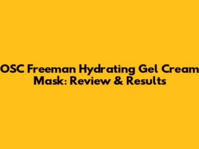 OSC Freeman Hydrating Gel Cream Mask: Review & Results