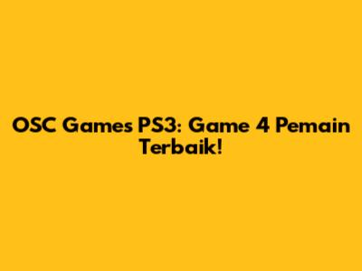 OSC Games PS3: Game 4 Pemain Terbaik!