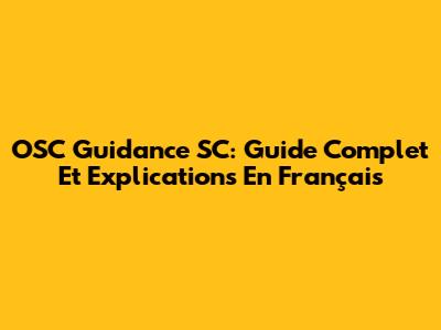 OSC Guidance SC: Guide Complet Et Explications En Français