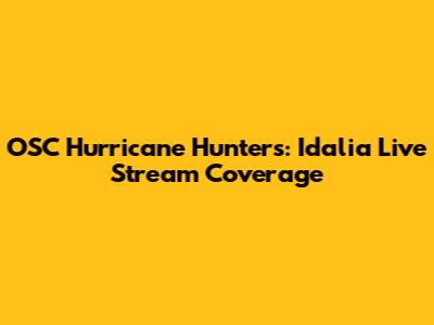 OSC Hurricane Hunters: Idalia Live Stream Coverage