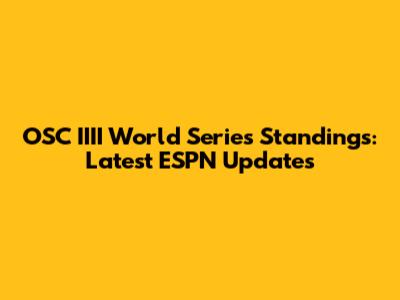 OSC IIII World Series Standings: Latest ESPN Updates