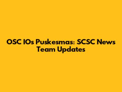 OSC IOs Puskesmas: SCSC News Team Updates