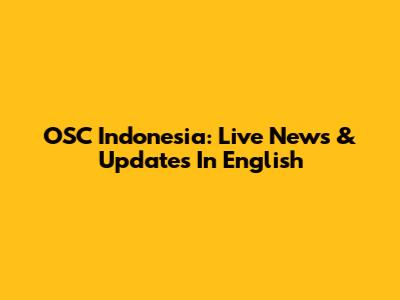 OSC Indonesia: Live News & Updates In English