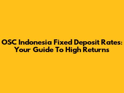 OSC Indonesia Fixed Deposit Rates: Your Guide To High Returns