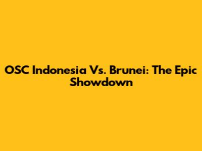 OSC Indonesia Vs. Brunei: The Epic Showdown