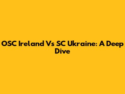 OSC Ireland Vs SC Ukraine: A Deep Dive