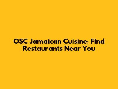 OSC Jamaican Cuisine: Find Restaurants Near You