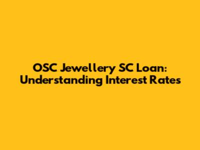 OSC Jewellery SC Loan: Understanding Interest Rates