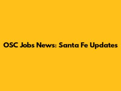 OSC Jobs News: Santa Fe Updates