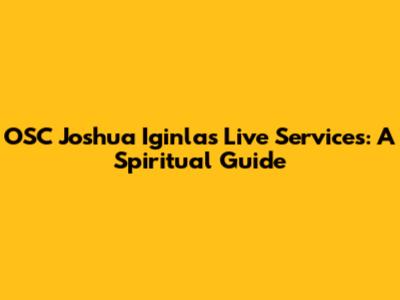 OSC Joshua Iginla's Live Services: A Spiritual Guide