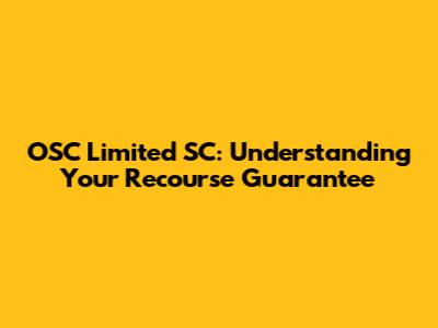 OSC Limited SC: Understanding Your Recourse Guarantee