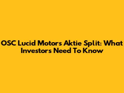 OSC Lucid Motors Aktie Split: What Investors Need To Know