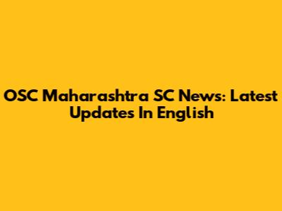 OSC Maharashtra SC News: Latest Updates In English