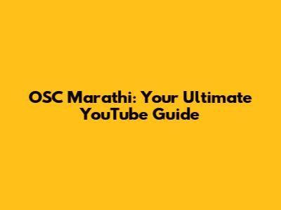 OSC Marathi: Your Ultimate YouTube Guide