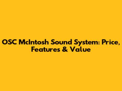 OSC McIntosh Sound System: Price, Features & Value