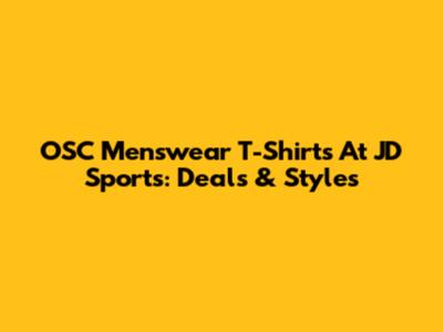 OSC Menswear T-Shirts At JD Sports: Deals & Styles