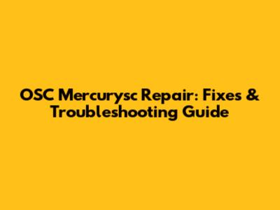 OSC Mercurysc Repair: Fixes & Troubleshooting Guide