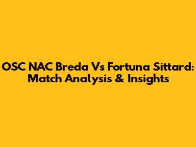OSC NAC Breda Vs Fortuna Sittard: Match Analysis & Insights
