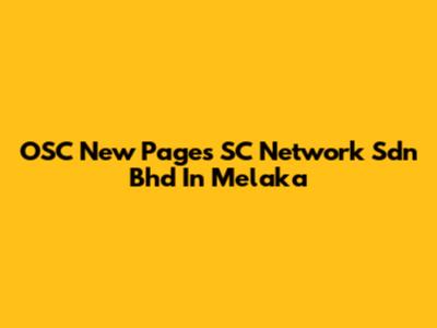 OSC New Pages SC Network Sdn Bhd In Melaka