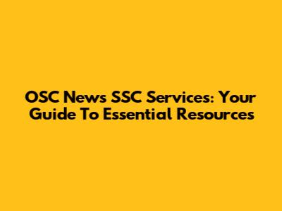 OSC News SSC Services: Your Guide To Essential Resources