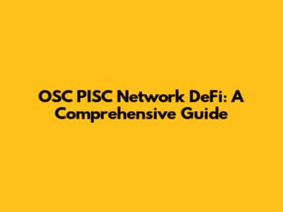 OSC PISC Network DeFi: A Comprehensive Guide