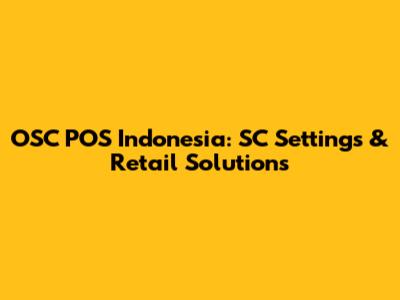 OSC POS Indonesia: SC Settings & Retail Solutions