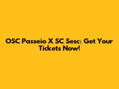 OSC Passeio X SC Sesc: Get Your Tickets Now!