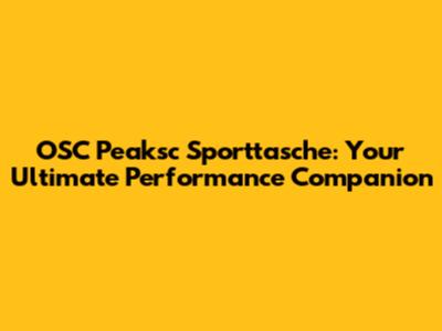 OSC Peaksc Sporttasche: Your Ultimate Performance Companion