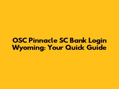 OSC Pinnacle SC Bank Login Wyoming: Your Quick Guide