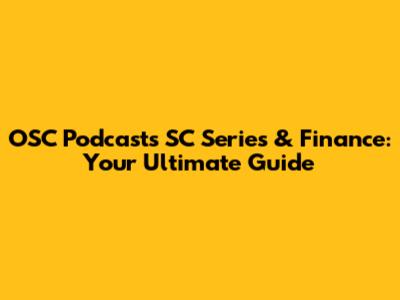 OSC Podcasts SC Series & Finance: Your Ultimate Guide