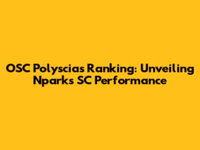 OSC Polyscias Ranking: Unveiling Nparks SC Performance