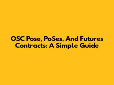 OSC Pose, PoSes, And Futures Contracts: A Simple Guide
