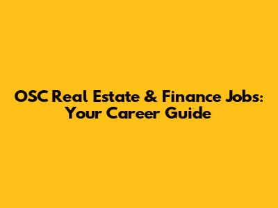 OSC Real Estate & Finance Jobs: Your Career Guide