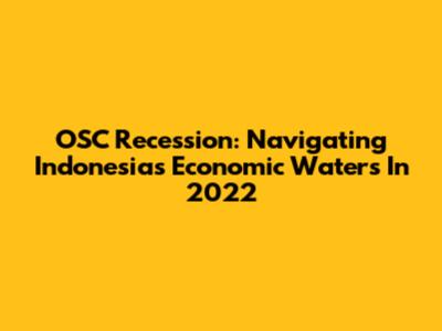 OSC Recession: Navigating Indonesia's Economic Waters In 2022