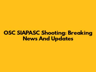 OSC SIAPASC Shooting: Breaking News And Updates
