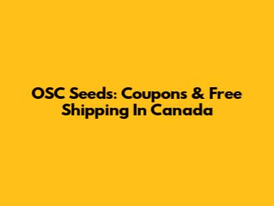 OSC Seeds: Coupons & Free Shipping In Canada