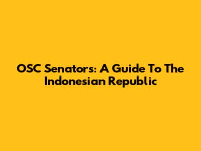 OSC Senators: A Guide To The Indonesian Republic