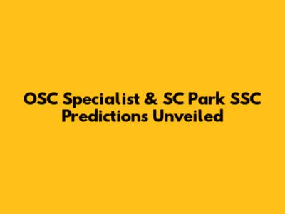 OSC Specialist & SC Park SSC Predictions Unveiled