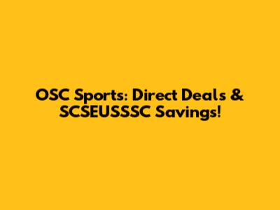 OSC Sports: Direct Deals & SCSEUSSSC Savings!