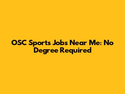 OSC Sports Jobs Near Me: No Degree Required