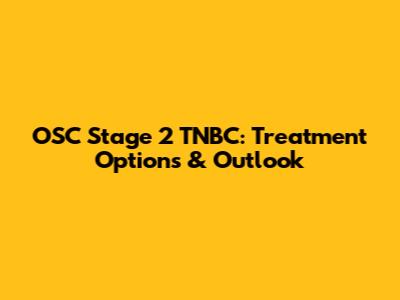 OSC Stage 2 TNBC: Treatment Options & Outlook