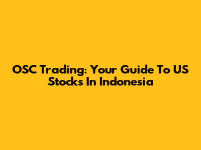 OSC Trading: Your Guide To US Stocks In Indonesia