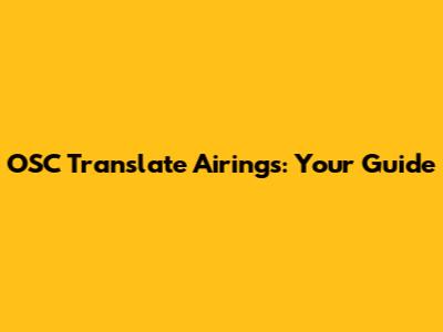 OSC Translate Airings: Your Guide