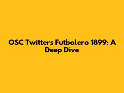 OSC Twitter's Futbolero 1899: A Deep Dive
