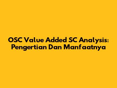 OSC Value Added SC Analysis: Pengertian Dan Manfaatnya