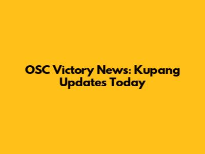 OSC Victory News: Kupang Updates Today