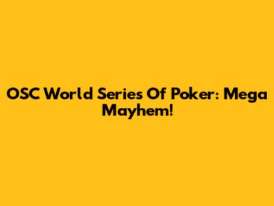 OSC World Series Of Poker: Mega Mayhem!